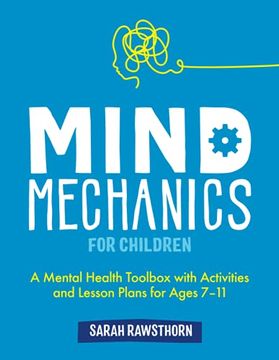 portada Mind Mechanics for Children: A Mental Health Toolbox with Activities and Lesson Plans for Ages 7-11 (en Inglés)