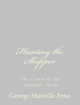 portada Hunting the Skipper: The Cruise of the "Seafowl" Sloop (en Inglés)