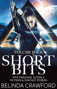 portada Short Bits, Volume 4: Five Original Science Fiction & Fantasy Stories (en Inglés)