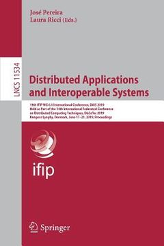 portada Distributed Applications and Interoperable Systems: 19th Ifip Wg 6.1 International Conference, Dais 2019, Held as Part of the 14th International Feder
