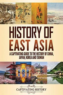 portada History of East Asia: A Captivating Guide to the History of China, Japan, Korea and Taiwan 