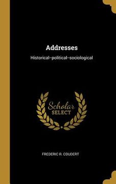 portada Addresses: Historical--political--sociological