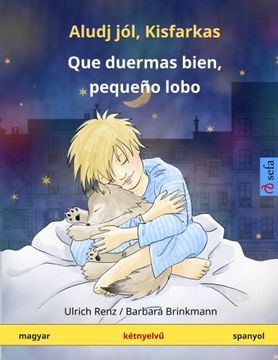 portada Aludj jól, Kisfarkas – Que duermas bien, pequeño lobo. Kétnyelvü gyermekkönyv (magyar – spanyol) (www.childrens-books-bilingual.com)