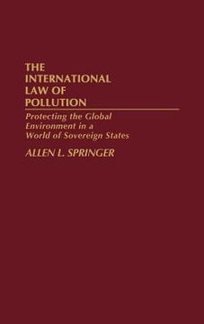 portada the international law of pollution: protecting the global environment in a world of sovereign states (en Inglés)