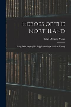 portada Heroes of the Northland: Being Brief Biographies Supplementing Canadian History