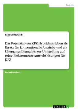 portada Das Potenzial von KFZ-Hybridantrieben als Ersatz für konventionelle Antriebe und als Übergangslösung bis zur Umstellung auf reine Elektromotor-Antrieb (in German)