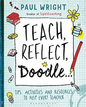 portada Teach, Reflect, Doodle. Tips, Activities and Resources to Help Every Teacher (en Inglés)