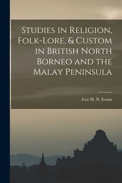 portada Studies in Religion, Folk-lore, & Custom in British North Borneo and the Malay Peninsula (en Inglés)