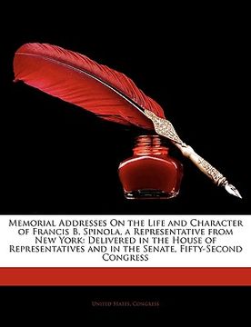 portada memorial addresses on the life and character of francis b. spinola, a representative from new york: delivered in the house of representatives and in t (en Inglés)