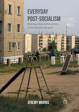 portada Everyday Post-Socialism: Working-Class Communities in the Russian Margins (en Inglés)
