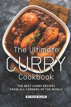 portada The Ultimate Curry Cookbook: The Best Curry Recipes from All Corners of The World (en Inglés)