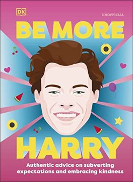 portada Be More Harry Styles: Authentic Advice on Subverting Expectations and Embracing Kindness (en Inglés)