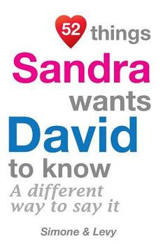 portada 52 Things Sandra Wants David To Know: A Different Way To Say It