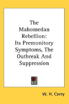 portada the mahomedan rebellion: its premonitory symptoms, the outbreak and suppression (in English)