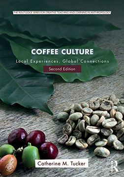 portada Coffee Culture: Local Experiences, Global Connections (Routledge Series for Creative Teaching and Learning in Anthropology)
