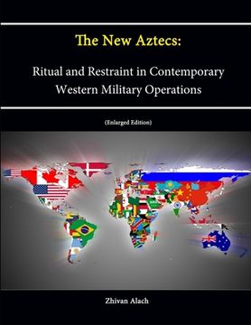 portada The New Aztecs: Ritual and Restraint in Contemporary Western Military Operations (Enlarged Edition) (en Inglés)
