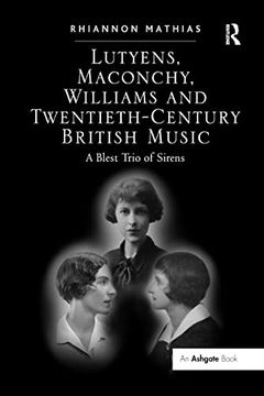 portada Lutyens, Maconchy, Williams and Twentieth-Century British Music: A Blest Trio of Sirens (en Inglés)
