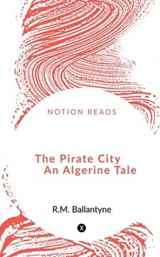 portada The Pirate City An Algerine Tale (en Inglés)