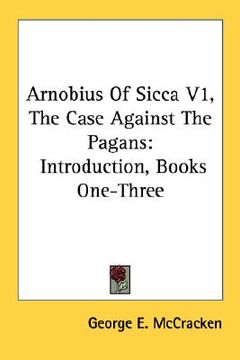 portada arnobius of sicca v1, the case against the pagans: introduction, books one-three (en Inglés)