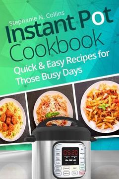 portada Instant Pot Cookbook: Quick and Easy Recipes for Those Busy Days (in English)