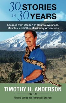 portada 30 Stories in 30 years: Escapes from Death, 11th Hour Deliverances, Miracles, and Other Missionary Adventures