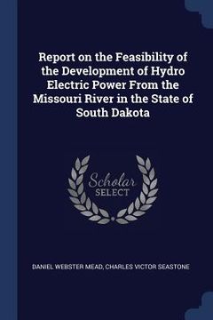 portada Report on the Feasibility of the Development of Hydro Electric Power From the Missouri River in the State of South Dakota