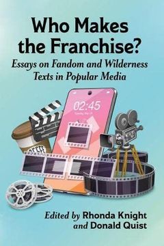 portada Who Makes the Franchise?: Essays on Fandom and Wilderness Texts in Popular Media (in English)