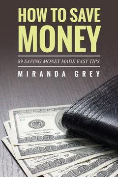 portada How to Save Money 89 Saving Money Made Easy Tips (en Inglés)