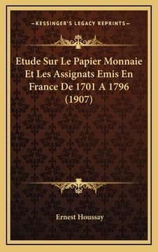 portada Etude Sur Le Papier Monnaie Et Les Assignats Emis En France De 1701 A 1796 (1907) (in French)