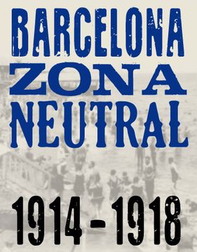 portada Barcelona Zona Neutral 1914-1918 (in Catalá)
