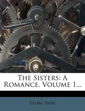 portada the sisters: a romance, volume 1... (en Inglés)