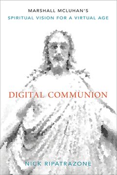 portada Digital Communion: Marshall McLuhan's Spiritual Vision for a Virtual Age