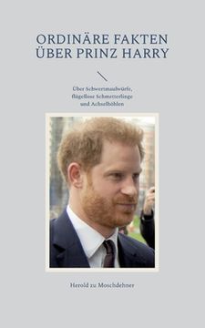 portada Ordinäre Fakten über Prinz Harry: Über Schwertmaulwürfe, flügellose Schmetterlinge und Achselhöhlen (en Alemán)