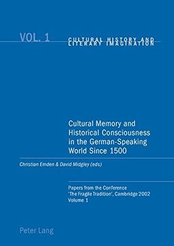 portada Cultural Memory and Historical Consciousness in the German-speaking World Since 1500: Papers from the Conference The Fragile Tradition, Cambridge 2002: Vol. 1 (Cultural History & Literary Imagination)