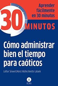 portada Cómo Administrar Bien el Tiempo Para Caóticos (in Spanish)