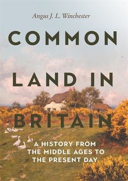 portada Common Land in Britain: A History From the Middle Ages to the Present day (Garden and Landscape History) (en Inglés)