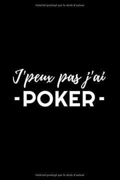 portada J'peux pas J'ai - Poker -: Carnet de Note Pour Joueur de Poker | 120 Pages, 15,2 cm x 22,9 cm | Idée de Cadeau Pour Joueurs de Poker 