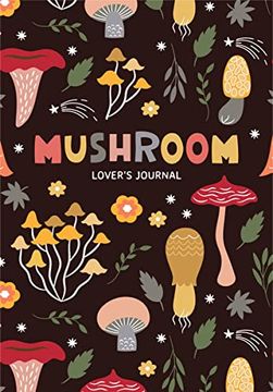 portada Mushroom Lover'S Journal: A Cute Notebook of Toadstools, Spores, and Honey Fungus 