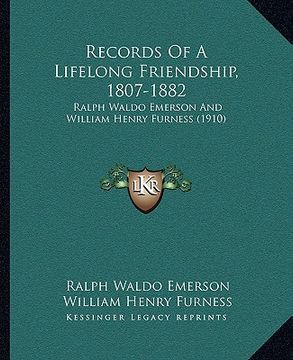 portada records of a lifelong friendship, 1807-1882: ralph waldo emerson and william henry furness (1910) (en Inglés)