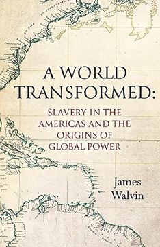portada A World Transformed: Slavery in the Americas and the Origins of Global Power 