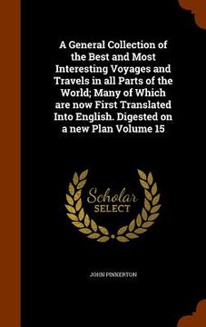 portada A General Collection of the Best and Most Interesting Voyages and Travels in all Parts of the World; Many of Which are now First Translated Into Engli