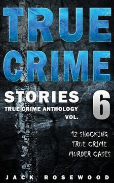 portada True Crime Stories Volume 6: 12 Shocking True Crime Murder Cases (in English)