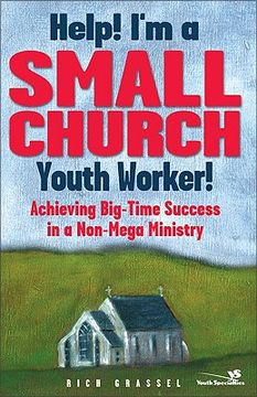 portada help! i'm a small church youth worker: achieving big-time success in a non-mega ministry (in English)