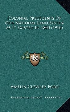 portada colonial precedents of our national land system as it existed in 1800 (1910) (en Inglés)