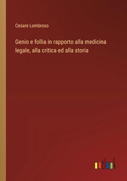 portada Genio e Follia in Rapporto Alla Medicina Legale, Alla Critica ed Alla Storia (in Italian)