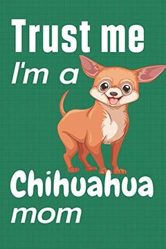 portada Trust me, i'm a Chihuahua Mom: For Chihuahua dog Fans (en Inglés)