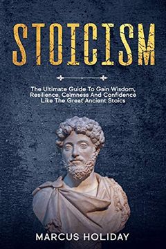 portada Stoicism: The Ultimate Guide to Gain Wisdom, Resilience, Calmness and Confidence Like the Great Ancient Stoics (Self Discipline) (en Inglés)
