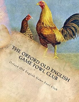 portada The Orford old English Game Fowl Club: Club Rules, Colours and Standard of Perfection for old English Game Fowl (en Inglés)