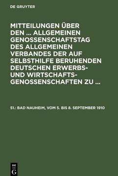 portada Mitteilungen Über den. Allgemeinen Genossenschaftstag des Allgemeinen Verbandes der auf Selbsthilfe Beruhenden Deutschen Erwerbs- und Wirtschaftsgenossenschaften zu. , 51. , bad Nauheim, vom 5. Bis 8. September 1910 (in German)