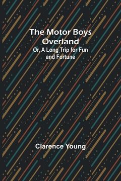 portada The Motor Boys Overland; Or, A Long Trip for Fun and Fortune (en Inglés)